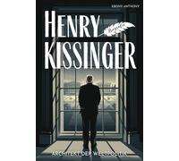 Henry Kissinger Biografie: Architekt der Weltpolitik
