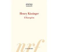 Jérémie Gallon – Henry Kissinger : L'Européen – Gallimard