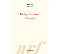Henry Kissinger L'Européen - Jérémie Gallon - Gallimard - broché - Essai