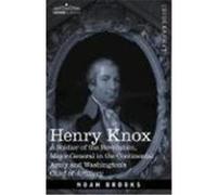 Henry Knox: A Soldier of the Revolution, Major-General in the Continental Army and Washington's Chief of Artillery Brooks, Noah (Auteur)