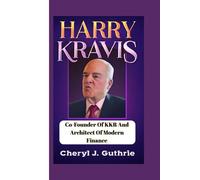 HENRY KRAVIS: Co-founder Of Kkr And Architect Of Modern Finance