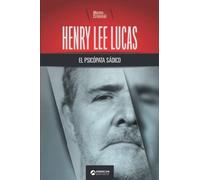Henry Lee Lucas, El Psicópata Sádico