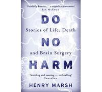 Henry Marsh - Do No Harm Stories of Life Death and Brain Surgery - - G245z