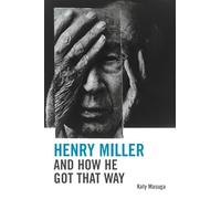 Henry Miller and How He Got That Way