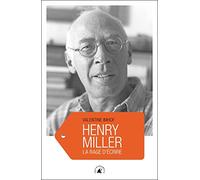 Henry Miller: La rage d'écrire