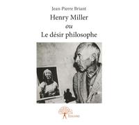 Henry Miller ou Le désir philosophe