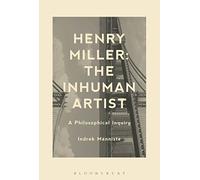 Henry Miller: The Inhuman Artist: A Philosophical Inquiry