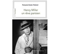 Henry Miller Un Rêve parisien - François-Xavier Freland - Magellan Et Cie - broché - Biographie
