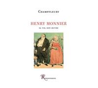 Henry Monnier. Sa vie, son oeuvre - Jules Champfleury - Ressouvenances - broché - Essai