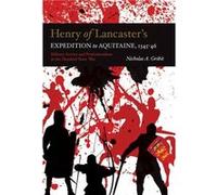 Henry of Lancasters Expedition to Aquitaine 13451346 by Nicholas A. Gribit Nicholas A. Gribit (Auteur)