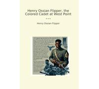 Henry Ossian Flipper, the Colored Cadet at West Point