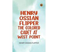 Henry Ossian Flipper, the Colored Cadet at West Point