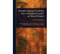 Henry Ossian Flipper, The Colored Cadet At West Point