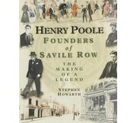 Henry Poole: Founders Of Savile Row - The Making Of A Legend