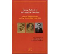 Henry, Robert et Bertrand de Jouvenel : Crise et métamorphoses de l'Etat démocratique (1900-1935)