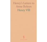 Henry’s Letters to Anne Boleyn: Intimate correspondence and historical notes revealing love, power, and court life