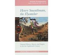 Henry Smeathman, the Flycatcher: Natural History, Slavery and Empire in the Late Eighteenth Century (Romantic Reconfigurations: Studies in Literature and Culture 1780-1850) - [Version Originale] Incon