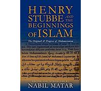 Henry Stubbe et les débuts de l'Islam : L'origine et les progrès du mahométanisme