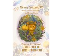 Henry Tedward IV Unicorn to Kitsune: Tales from the Mystic Menagerie