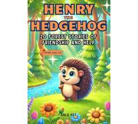 Henry the Hedgehog: 20 Forest Stories of Friendship and Help: Engaging 5-Minute Tales for Kids Ages 3-8 That Inspire Life Lessons and Joyful Adventures