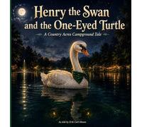 Henry the Swan and the One Eyed Turtle: A Country Acres Campground Tale