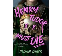 Henry Tudor Must Die: A wickedly witchy retelling of Henry VIII's Queens and their quest for revenge