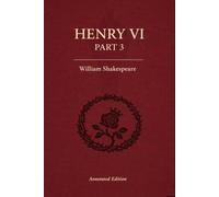 Henry VI, Part 3: Full original play text with scene summaries, historical context, key quotes, and themes.