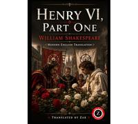 Henry VI Part One (Modern English Version): Easy to Read | Full Play Translated into Modern English
