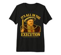 Henry VIII, 8e Tudor : Tout est en Cours d'exécution | Histoire Anglaise T-Shirt Haut de Gamme