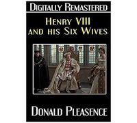 Henry Viii And His Six Wives - Digitally Remastered