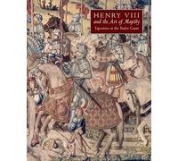 Henry Viii And The Art Of Majesty