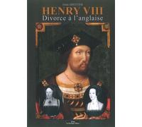 Henry Viii - Divorce À L'anglaise