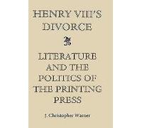 Henry VIIIs Divorce Literature and the Politics of the Printing Press by J Christopher Royalty Account Warner J. Christopher Warner (Auteur)