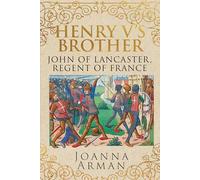 Henry V's Brother: John of Lancaster, Regent of France