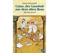 Henry Winterfeld Charlot Caius, der Lausbub aus dem alten Rom: Alle Abe (Relié)