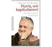 Henryk M. Broder Hurra, wir kapitulieren: Von der Lust am Einknicken (Poche)