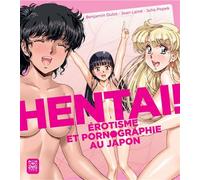 Hentai ! Érotisme et pornographie au Japon Le Japon mis à nu - Benjamin Jean Dulot - Ynnis Editions - relié - Guide