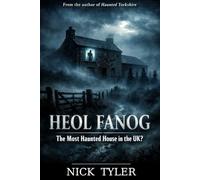 Heol Fanog: The True Story of the Most Haunted House in the UK?