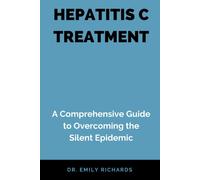 Hepatitis C Treatment: A Comprehensive Guide To Overcoming The Silent Epidemic