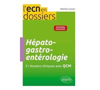 Hépato-Gastro-Entérologie - 51 Dossiers Cliniques Avec Qcm