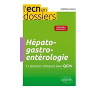 Hépato-gastro-entérologie - 51 dossiers cliniques avec QCM - Mathieu Uzzan - Ellipses - broché - Manuel