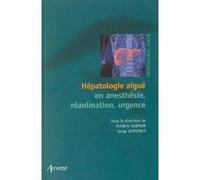 Hépatologie aïgue en anesthésie, réanimation, urgence Serge Duperret (Auteur), Frédéric Aubrun (Auteur)