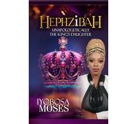 Hephzibah: Unapologetically the King’s Daughter - A Bold Call to Embrace Your Identity, Break Shame, and Walk in Royalty