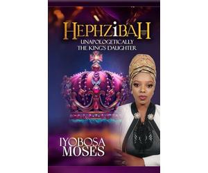Hephzibah: Unapologetically the King’s Daughter - A Bold Call to Embrace Your Identity, Break Shame, and Walk in Royalty