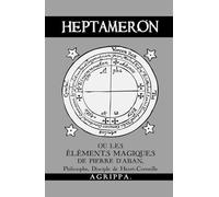 Heptameron: ou les Éléments Magiques de Pierre d'Aban, Philosophe, Disciple de Henri-Corneille Agrippa