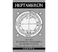 Heptameron: ou les Éléments Magiques de Pierre d'Aban, Philosophe, Disciple de Henri-Corneille Agrippa