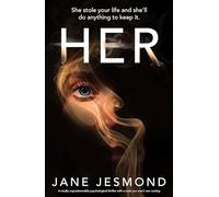 Her: A totally unputdownable psychological thriller with a twist you won't see coming