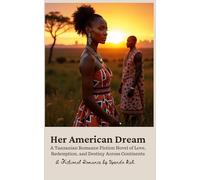 Her American Dream: A Tanzanian Romance Fiction Novel of Love, Redemption, and Destiny Across Continents