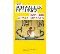 Her-Bak "Pois Chiche" Visage vivant de l'ancienne Égypte - Isha Schwaller De Lubicz - Flammarion - broché - Essai