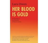 Her Blood is Gold: Awakening to the Wisdom of Menstruation